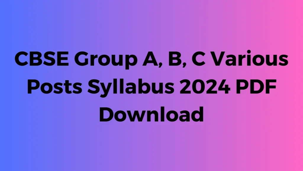 CBSE Group A B C Various Posts Syllabus 2024